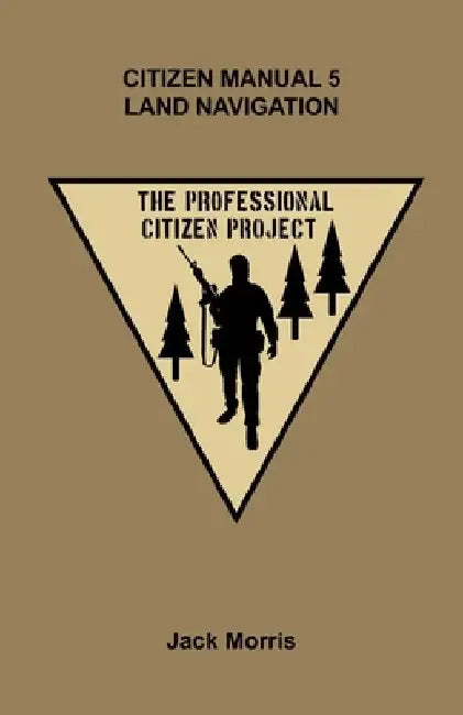 Citizen Manual 5 Land Navigation by Jack Morris