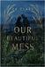 Our Beautiful Mess by Clark, Bk