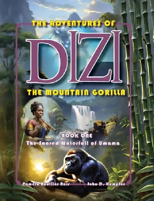The Adventures of DIZI the Mountain Gorilla: Book 1 - the Sacred Waterfall of Umama by Pamela Ross, John D. Kempfer