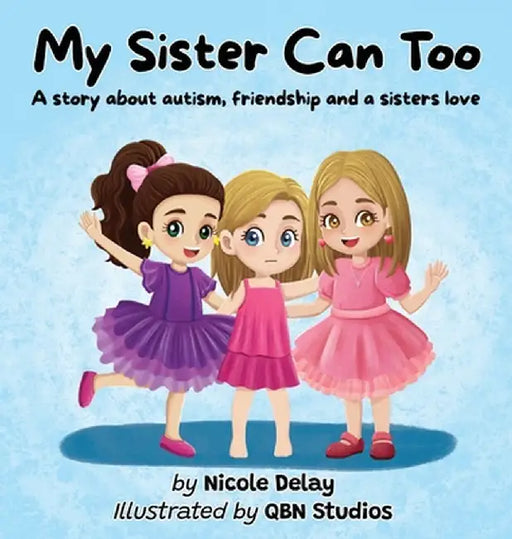 My Sister Can Too: A Story about Autism, Friendship and a Sister's Love by Nicole Delay