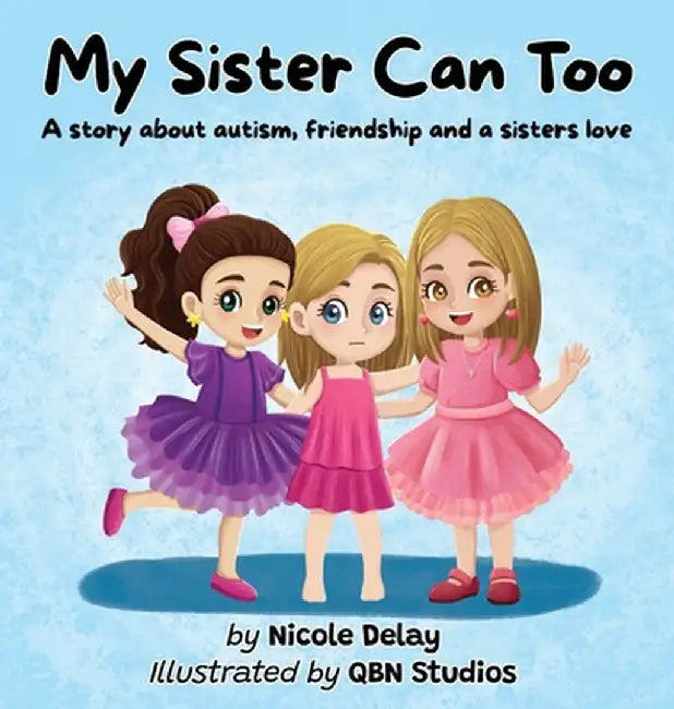 My Sister Can Too: A Story about Autism, Friendship and a Sister's Love by Nicole Delay