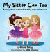 My Sister Can Too: A Story about Autism, Friendship and a Sister's Love by Nicole Delay