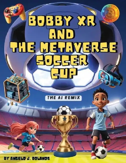 Bobby XR and the Metaverse Soccer Cup: The AI Remix by Angelo J. Bolanos
