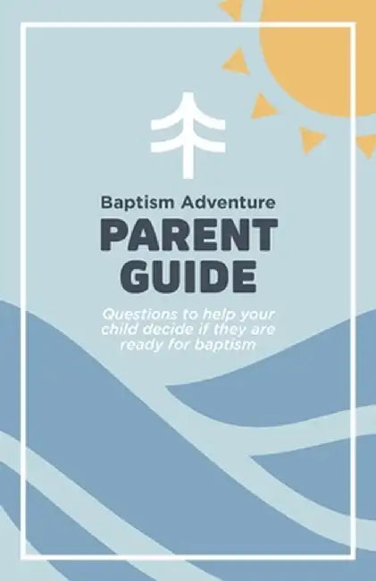 Baptism Adventure Parent Guide: Questions to help your child decide if they are ready for baptism by Andrea Goslee