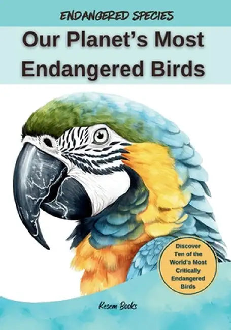 Our Planet's Most Endangered Birds by Kesem Books