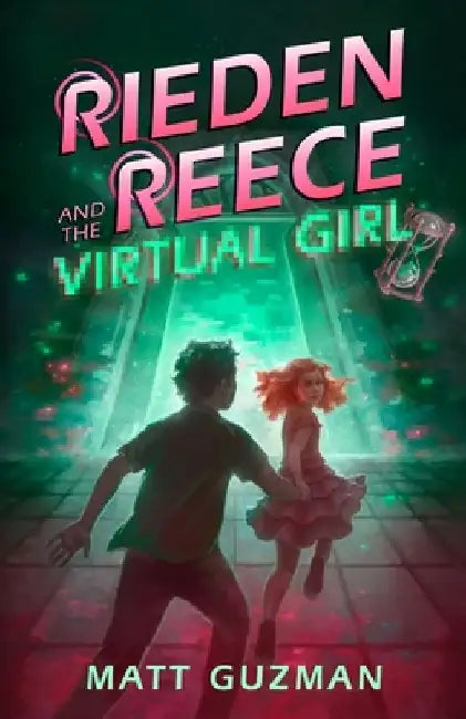 Rieden Reece and the Virtual Girl: A Middle-Grade Sci-Fi Adventure by Matt Guzman