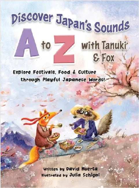 Discover Japan's Sounds A to Z with Tanuki & Fox: Explore Festivals, Food & Culture through Playful Japanese Words! by Huerta, David