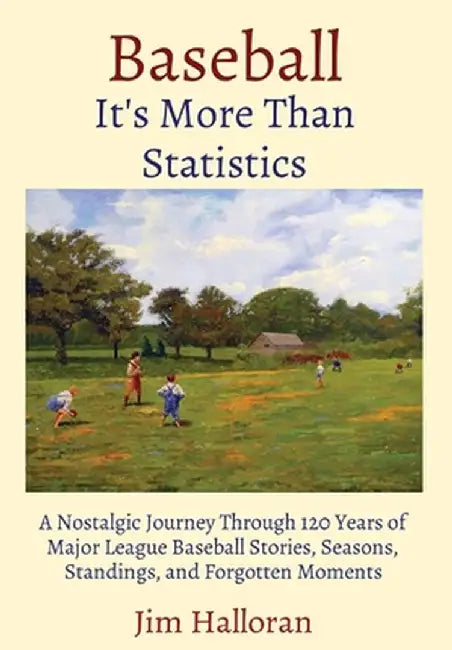 Baseball: A Nostalgic Journey Through 120 Years of Major League Baseball Stories, Seasons, Standings, and Forgotten Moments by Jim Halloran