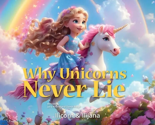 Why Unicorns Never Lie by Jana Arnold