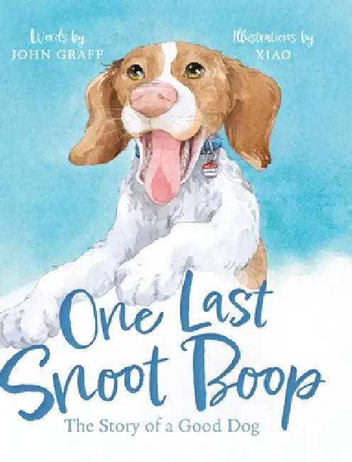 One Last Snoot Boop: The Story of a Good Dog by John Graff, Xiao