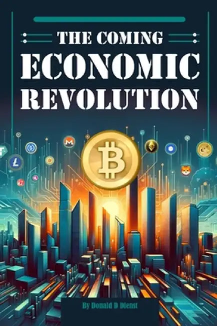 The Coming Economic Revolution by Donald D. Dienst