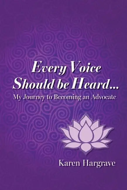 Every Voice Should Be Heard: My Journey to Becoming an Advocate by Karen Hargrave