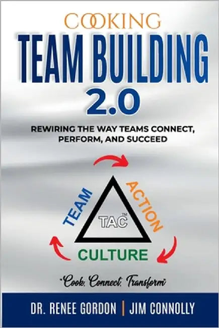 Cooking Team Building 2.0: Rewiring The Way Teams Connect, Perform, And Succeed by Gordon, Renee