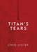 Titan's Tears by Chad Lester