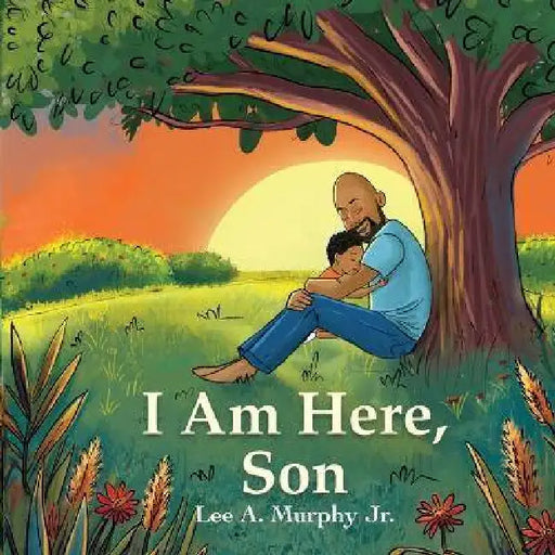 I Am Here, Son by Lee A. Murphy
