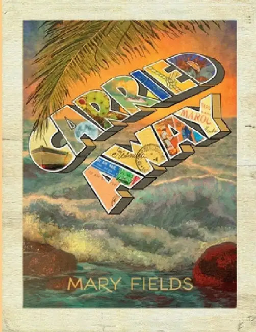 Carried Away by Mary Fields