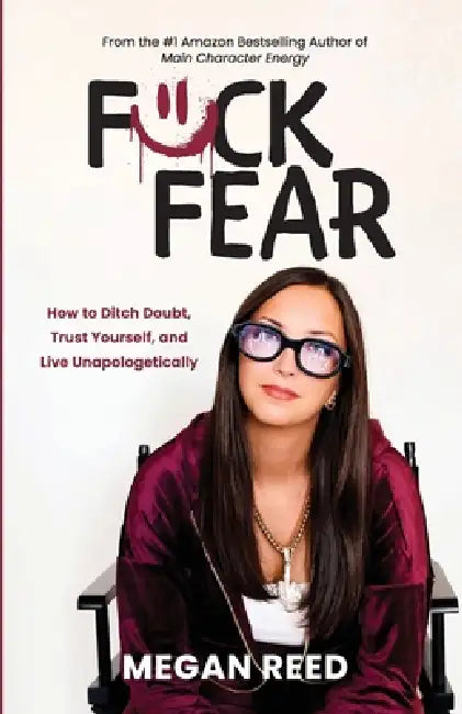 F*ck Fear: How to Ditch Doubt, Trust Yourself, and Live Unapologetically by Megan Reed
