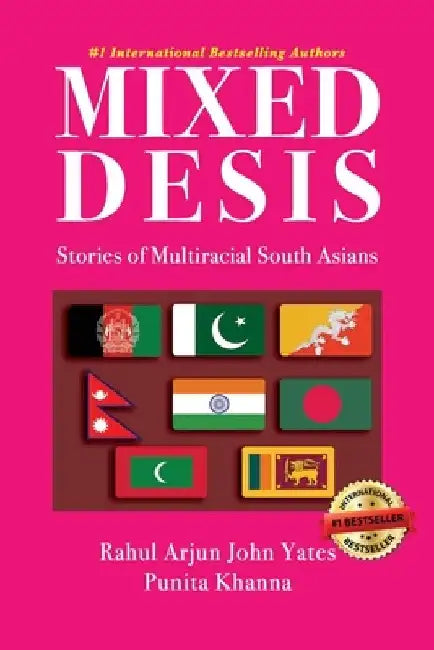 Mixed Desis: Stories of Multiracial South Asians by Punita Khanna