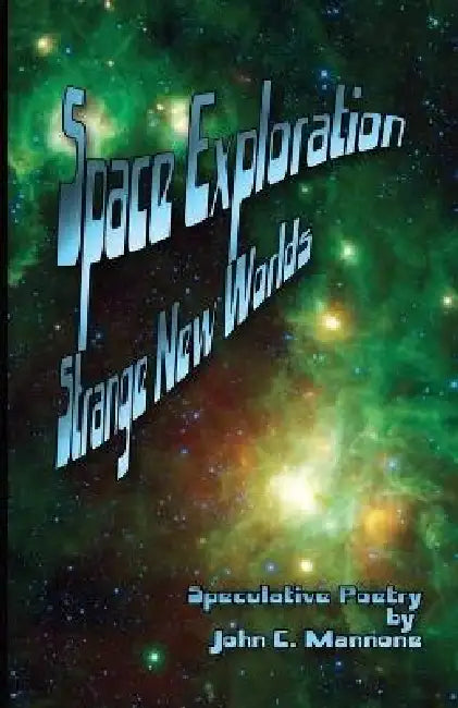 Space Exploration: Strange New Worlds by John C. Mannone