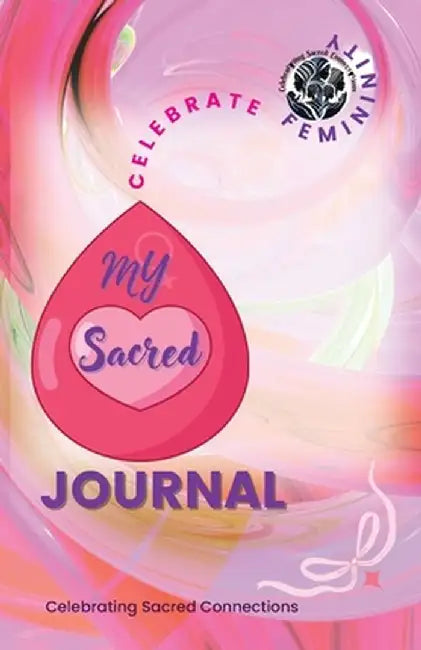 Celebrate Femininity Sacred Journal by Celebrating Sacred Connections