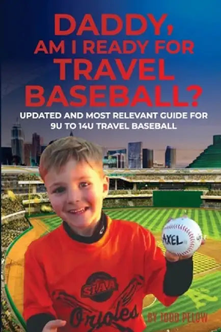 Daddy, Am I Ready For Travel Baseball? by Todd Pelow