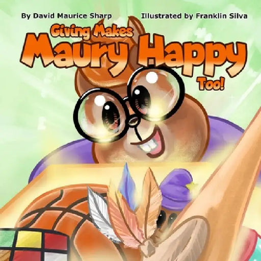Giving Makes Maury Happy Too! by David Maurice Sharp, Franklin Silva