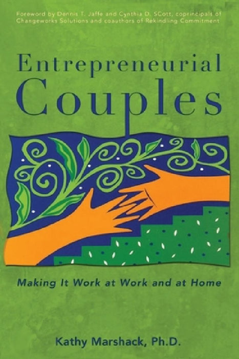 Entrepreneurial Couples: Making It Work at Work and at Home by Kathy Marshack