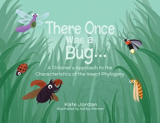 There Once Was a Bug...: A Children's Approach to the Characteristics of the Insect Phylogeny by Kate Jordan