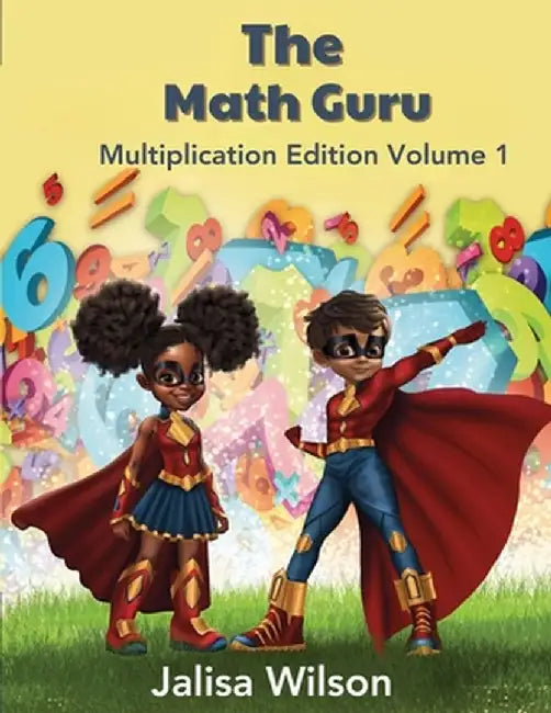 The Math Guru Multiplication Edition Volume 1 by Jalisa Wilson