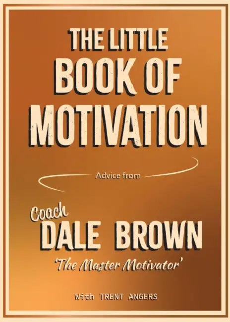 The Little Book of Motivation by Coach Dale Brown