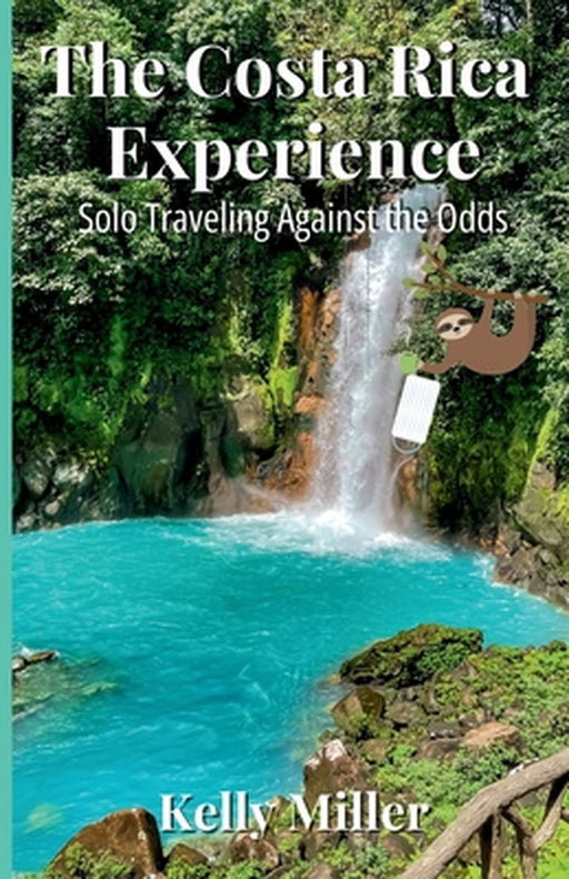 The Costa Rica Experience: Solo Traveling Against the Odds by Kelly Miller
