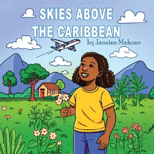 Skies Above the Caribbean: A Story-Coloring Book About Countries, Culture, and the Joy of Travel by Jannine Mahone