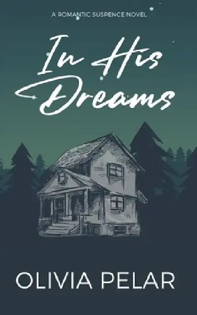 In His Dream: A Romantic Suspense Novel by Olivia Pelar