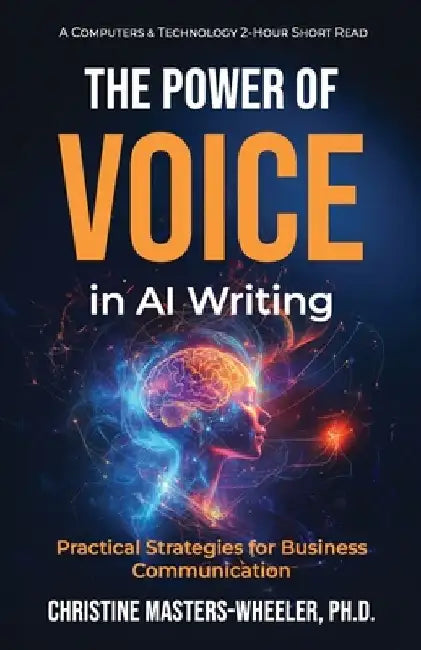 The Power of Voice in AI Writing: Practical Strategies for Business Communication by Christine Masters-Wheeler