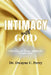 Intimacy With God: A Journey to Deep, Authentic Connection by Dwayne C. Perry