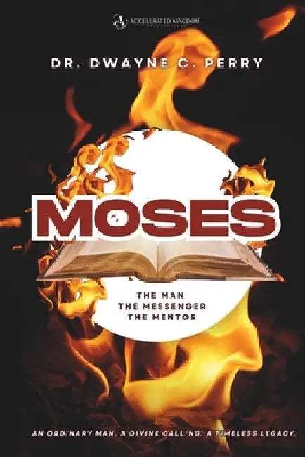 Moses: The Man, The Messenger, The Mentor by Dwayne C. Perry