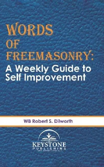 Words of Freemasonry; A Weekly Guide to Self Improvement by Robert S. Dilworth