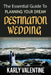 The Essential Guide to Planning Your Dream Destination Wedding: Expert Advice and Tips for Your Perfect Destination Wedding by Karly Valentine