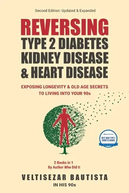 Reversing Type 2 Diabetes, Kidney Disease, and Heart Disease: Longevity & Old Age Secrets to Living into Your 90s by Veltisezar Bautista