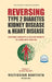 Reversing Type 2 Diabetes, Kidney Disease, and Heart Disease: Exposing Longevity & Old Age Secrets to Living into Your 90s by Veltisezar Bautista