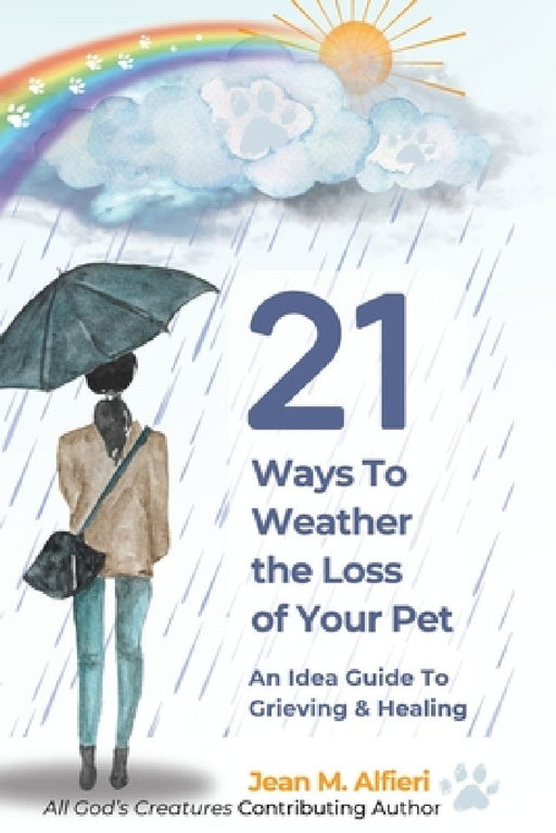 21 Ways to Weather the Loss of Your Pet by Jean M. Alfieri