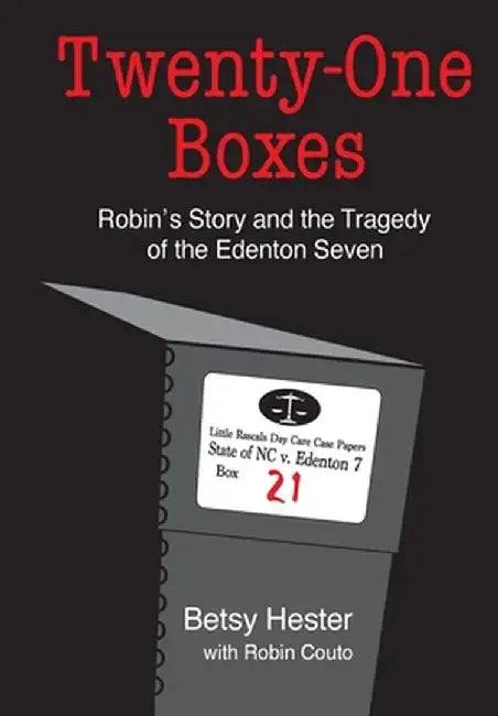 Twenty-One Boxes: Robin's Story and the Tragedy of the Edenton Seven by Betsy Hester