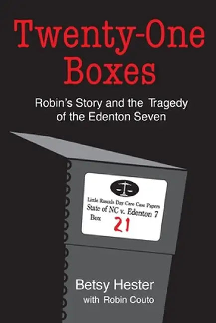 Twenty-One Boxes: Robin's Story and the Tragedy of the Edenton Seven by Betsy Hester