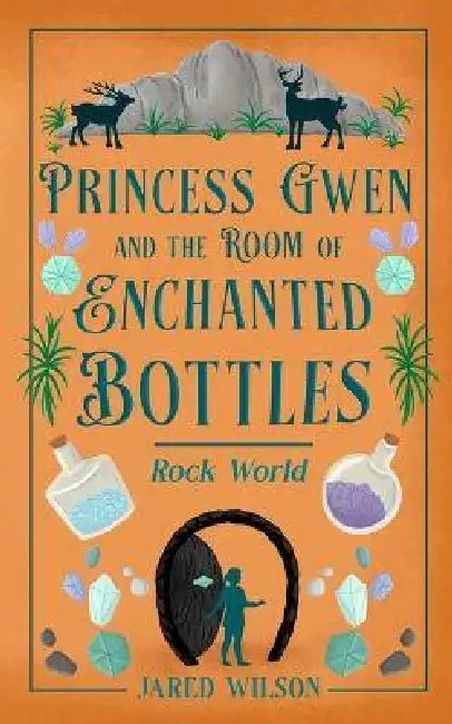 Princess Gwen and the Room of Enchanted Bottles: Rock World by Jared Wilson