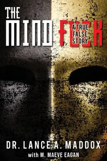 The Mind Fuck by Lance A. Maddox
