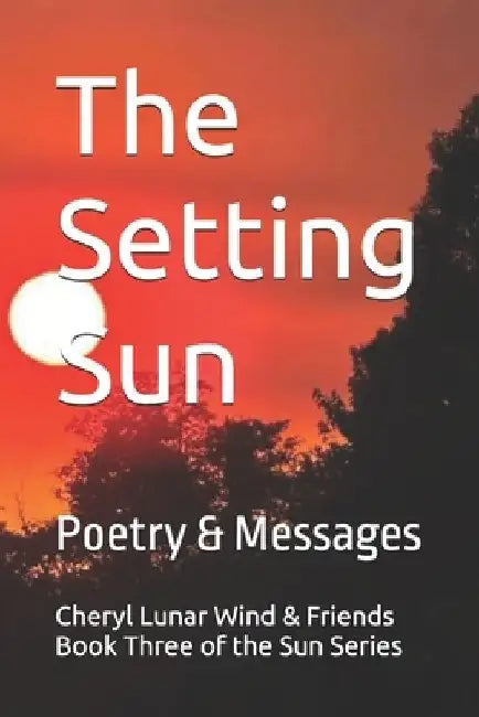 The Setting Sun: Poetry & Messages by Cheryl Lunar Wind