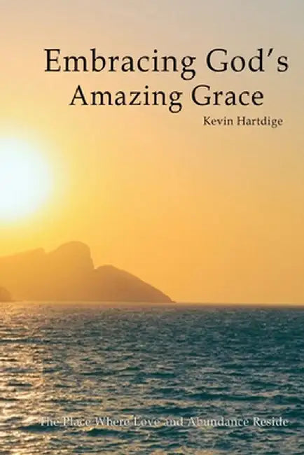 Embracing God's Amazing Grace by Hartdige, Kevin L.