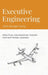 Executive Engineering: Practical Engineering Theory for Software Leaders by Jack Danger