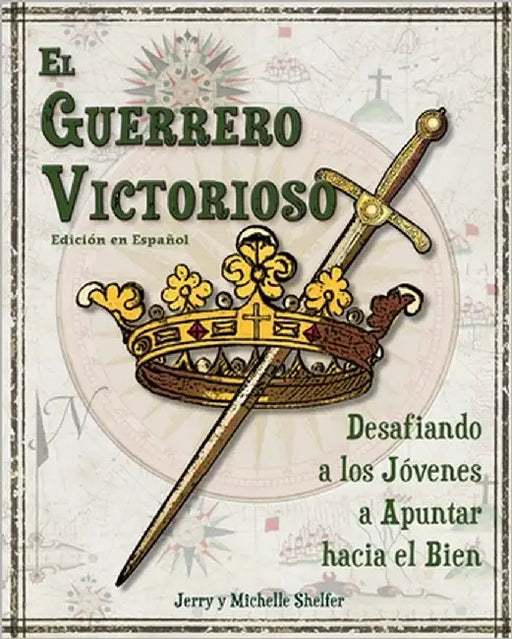 El Guerrero Victorioso: Desafiando a los Jóvenes a Apuntar hacia el Bien by Shelfer, Michelle