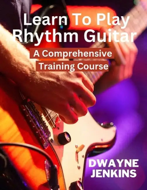 Learn To Play Rhythm Guitar by Dwayne Jenkins